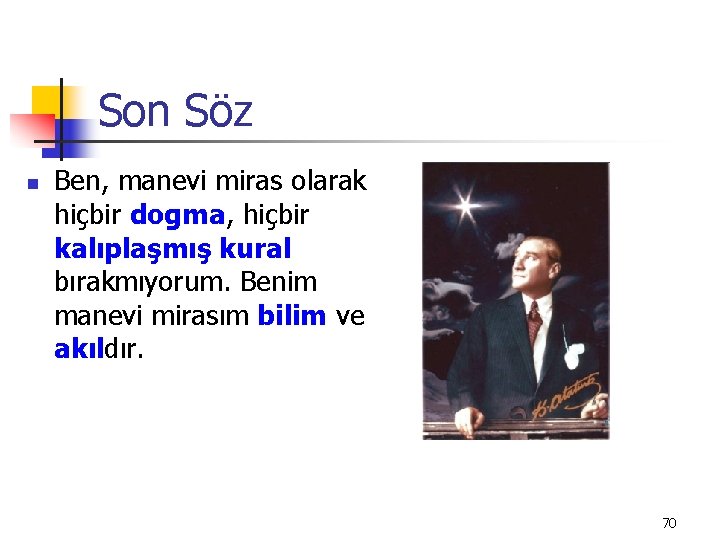 Son Söz n Ben, manevi miras olarak hiçbir dogma, hiçbir kalıplaşmış kural bırakmıyorum. Benim