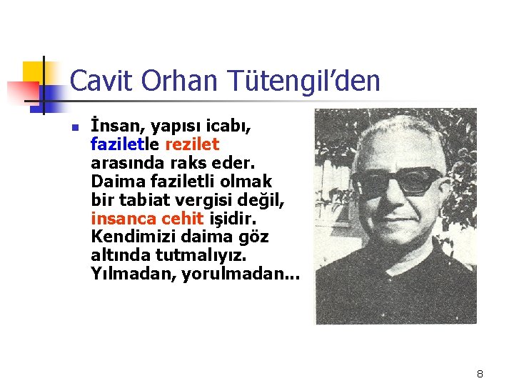 Cavit Orhan Tütengil’den n İnsan, yapısı icabı, faziletle rezilet arasında raks eder. Daima faziletli