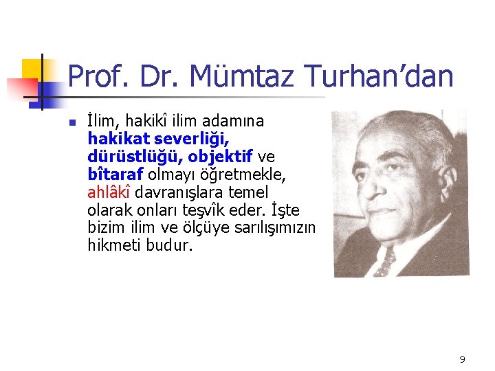Prof. Dr. Mümtaz Turhan’dan n İlim, hakikî ilim adamına hakikat severliği, dürüstlüğü, objektif ve