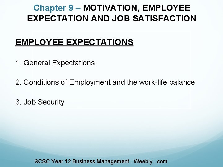 Chapter 9 – MOTIVATION, EMPLOYEE EXPECTATION AND JOB SATISFACTION EMPLOYEE EXPECTATIONS 1. General Expectations