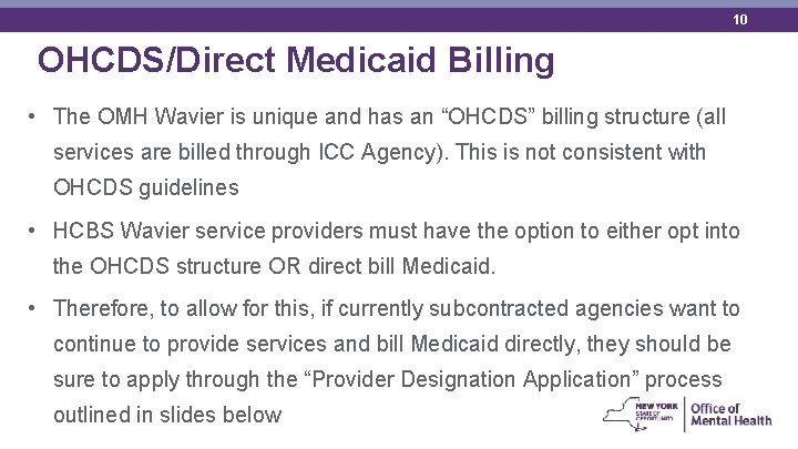 10 OHCDS/Direct Medicaid Billing • The OMH Wavier is unique and has an “OHCDS”