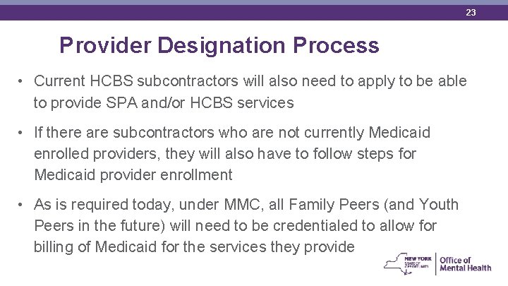 23 Provider Designation Process • Current HCBS subcontractors will also need to apply to