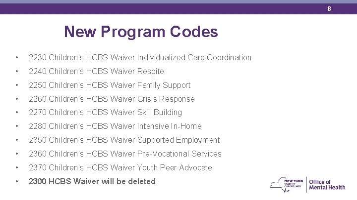 8 New Program Codes • 2230 Children’s HCBS Waiver Individualized Care Coordination • 2240