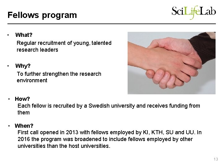 Fellows program • What? Regular recruitment of young, talented research leaders • Why? To