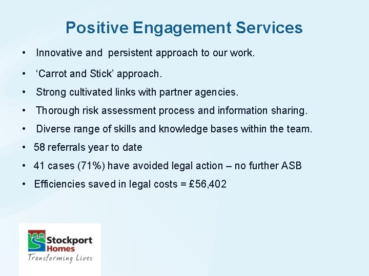 Positive Engagement Services • Innovative and persistent approach to our work. • ‘Carrot and