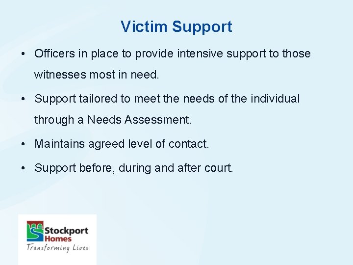 Victim Support • Officers in place to provide intensive support to those witnesses most