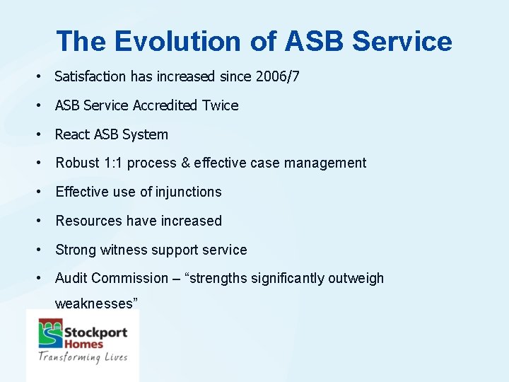 The Evolution of ASB Service • Satisfaction has increased since 2006/7 • ASB Service