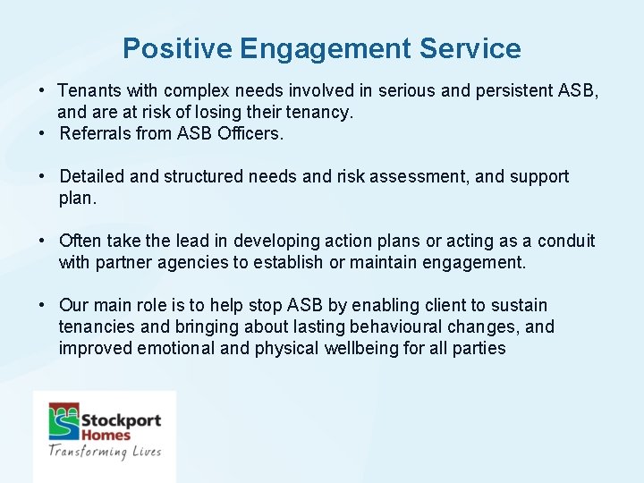 Positive Engagement Service • Tenants with complex needs involved in serious and persistent ASB,