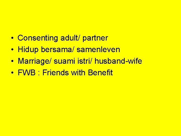  • • Consenting adult/ partner Hidup bersama/ samenleven Marriage/ suami istri/ husband-wife FWB