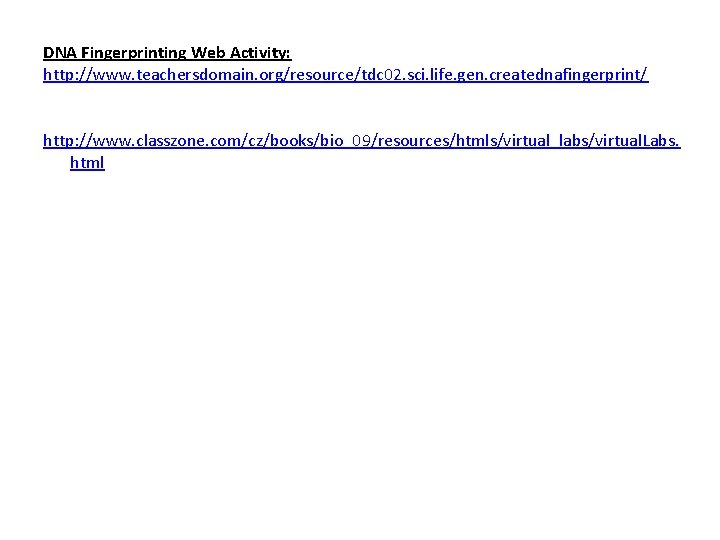 DNA Fingerprinting Web Activity: http: //www. teachersdomain. org/resource/tdc 02. sci. life. gen. creatednafingerprint/ http: