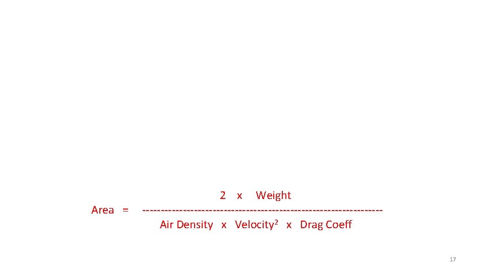 Area = 2 x Weight --------------------------------Air Density x Velocity 2 x Drag Coeff 17