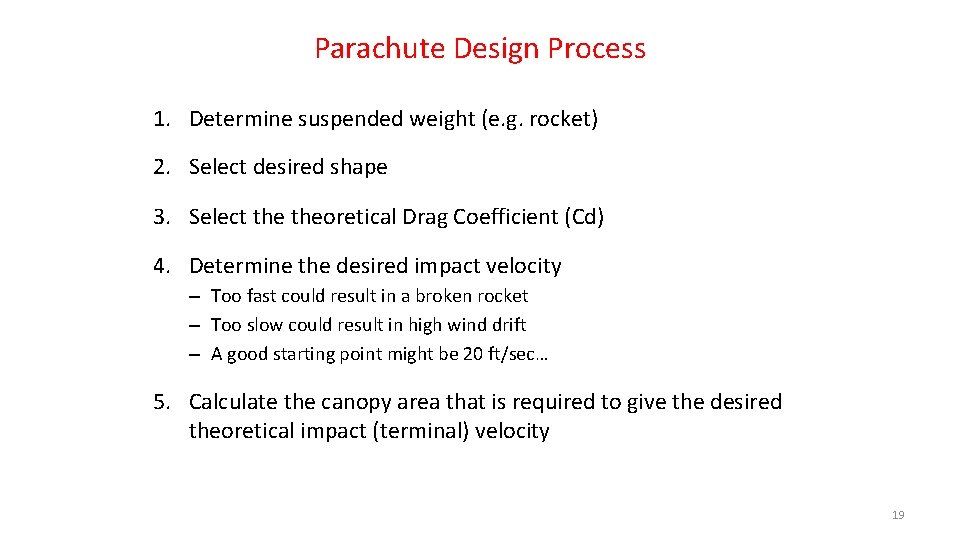 Parachute Design Process 1. Determine suspended weight (e. g. rocket) 2. Select desired shape