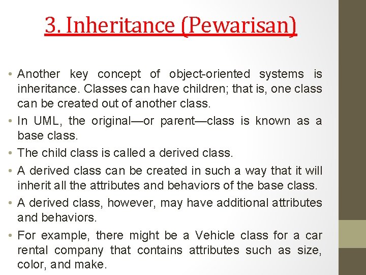 3. Inheritance (Pewarisan) • Another key concept of object-oriented systems is inheritance. Classes can