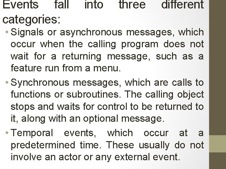 Events fall categories: into three different • Signals or asynchronous messages, which occur when