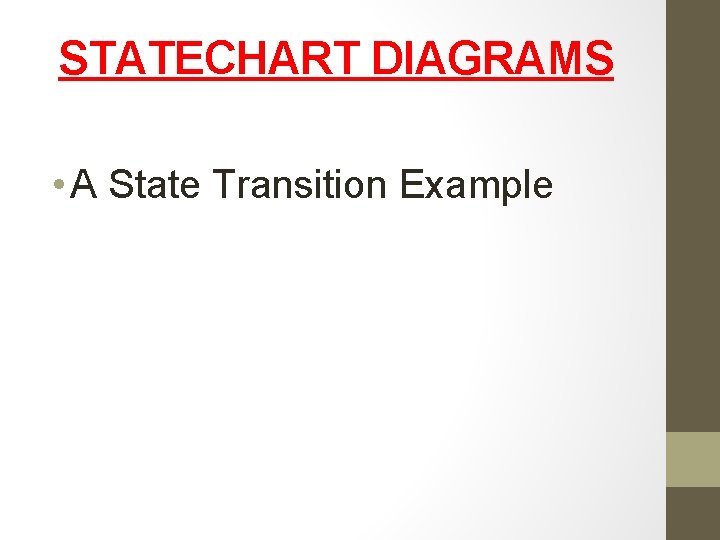 STATECHART DIAGRAMS • A State Transition Example 