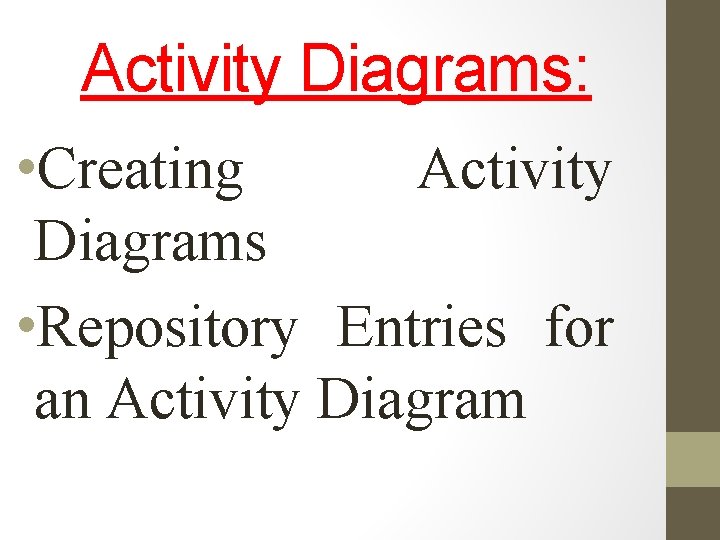 Activity Diagrams: • Creating Activity Diagrams • Repository Entries for an Activity Diagram 