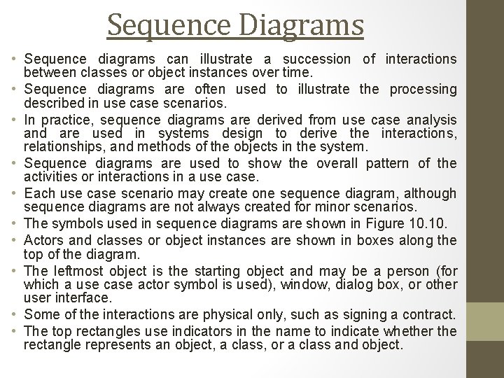 Sequence Diagrams • Sequence diagrams can illustrate a succession of interactions between classes or