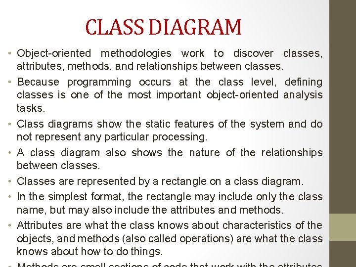 CLASS DIAGRAM • Object-oriented methodologies work to discover classes, attributes, methods, and relationships between