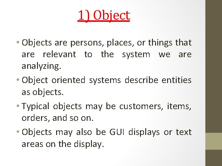 1) Object • Objects are persons, places, or things that are relevant to the