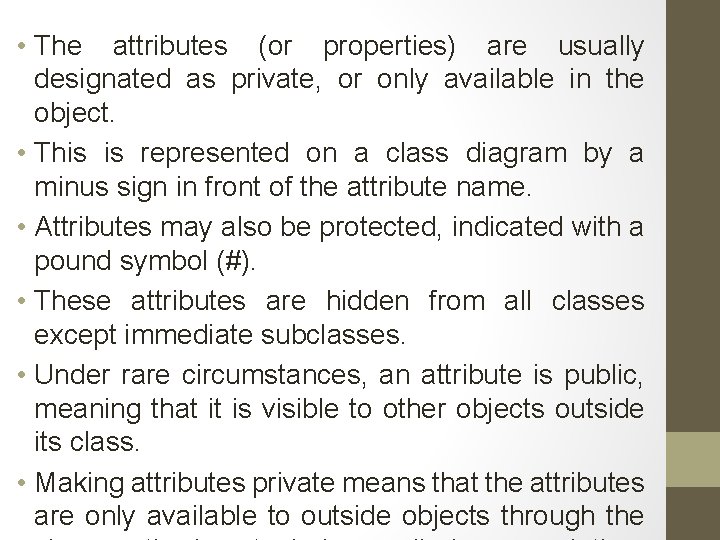  • The attributes (or properties) are usually designated as private, or only available