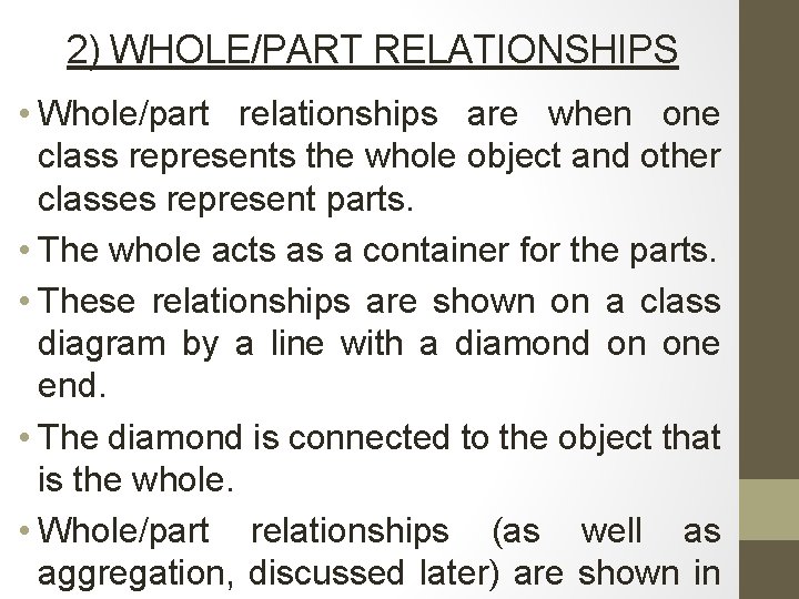 2) WHOLE/PART RELATIONSHIPS • Whole/part relationships are when one class represents the whole object