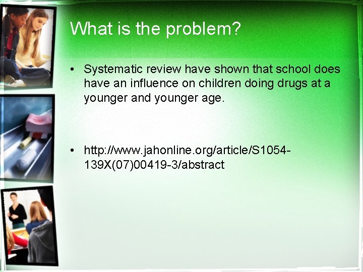 What is the problem? • Systematic review have shown that school does have an
