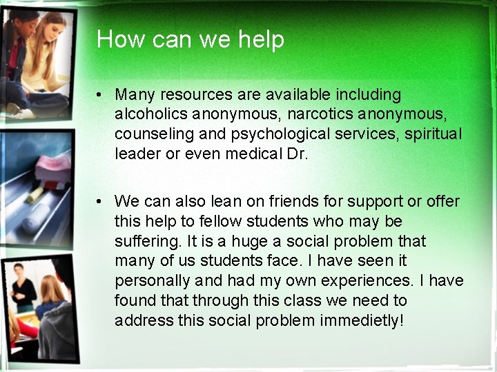 How can we help • Many resources are available including alcoholics anonymous, narcotics anonymous,