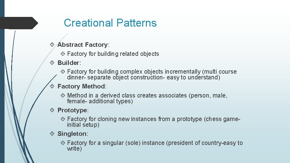 Creational Patterns Abstract Factory: Factory for building related objects Builder: Factory for building complex