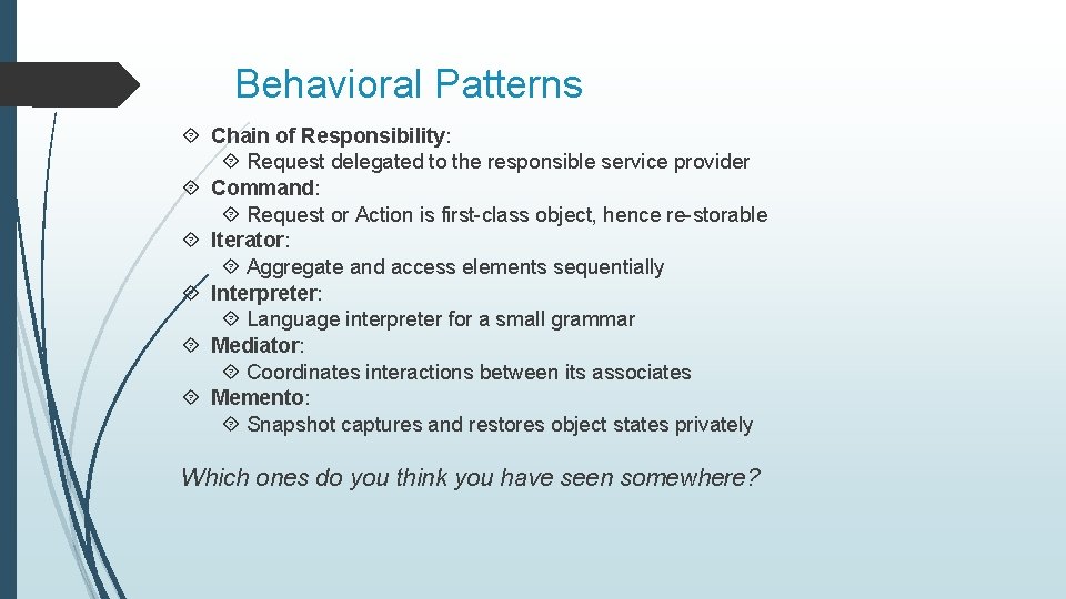 Behavioral Patterns Chain of Responsibility: Request delegated to the responsible service provider Command: Request