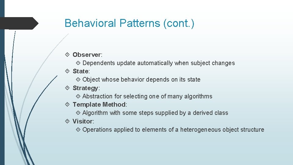 Behavioral Patterns (cont. ) Observer: Dependents update automatically when subject changes State: Object whose