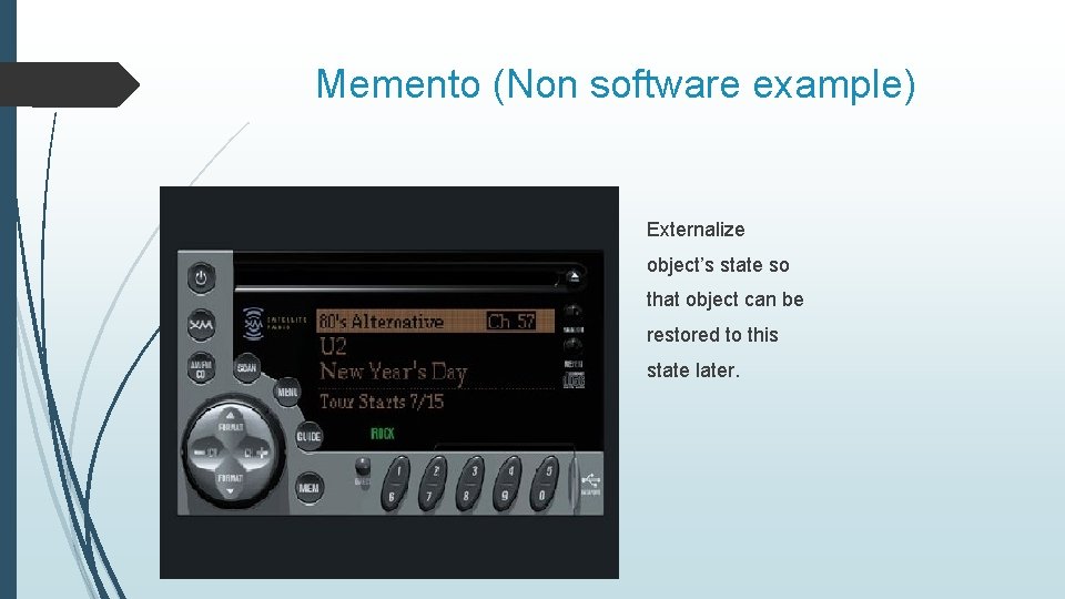 Memento (Non software example) Externalize object’s state so that object can be restored to