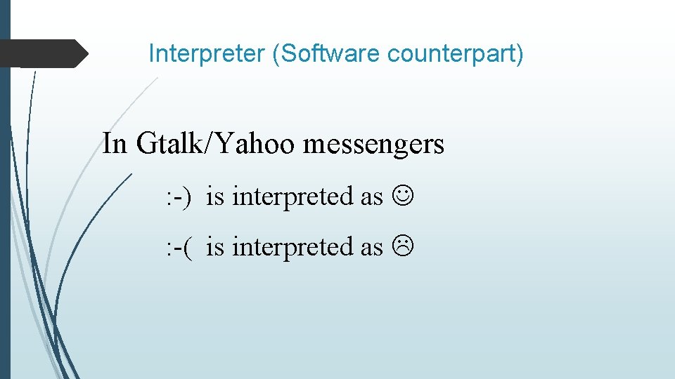 Interpreter (Software counterpart) In Gtalk/Yahoo messengers : -) is interpreted as : -( is