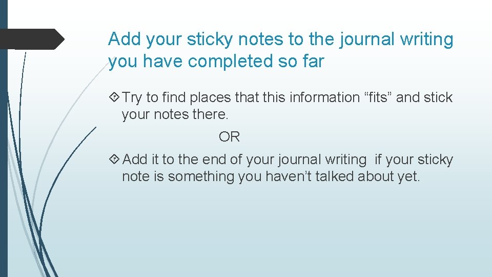 Add your sticky notes to the journal writing you have completed so far Try