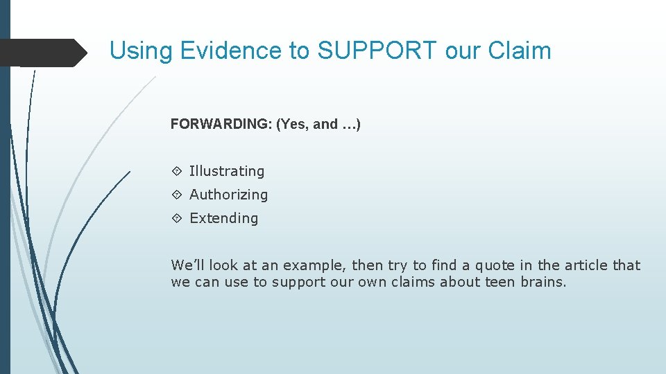 Using Evidence to SUPPORT our Claim FORWARDING: (Yes, and …) Illustrating Authorizing Extending We’ll
