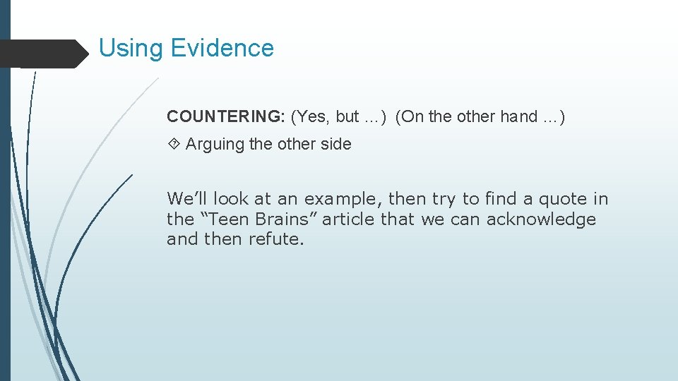 Using Evidence COUNTERING: (Yes, but …) (On the other hand …) Arguing the other