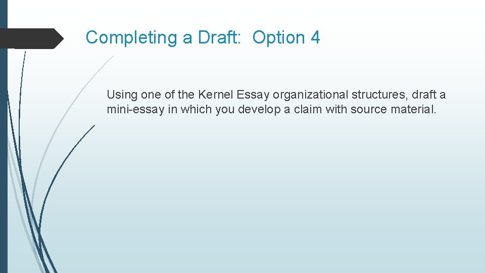 Completing a Draft: Option 4 Using one of the Kernel Essay organizational structures, draft