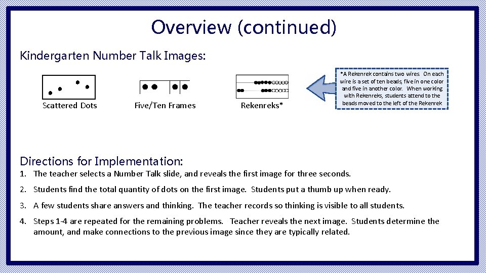 Overview (continued) Kindergarten Number Talk Images: Scattered Dots Five/Ten Frames Rekenreks* *A Rekenrek contains