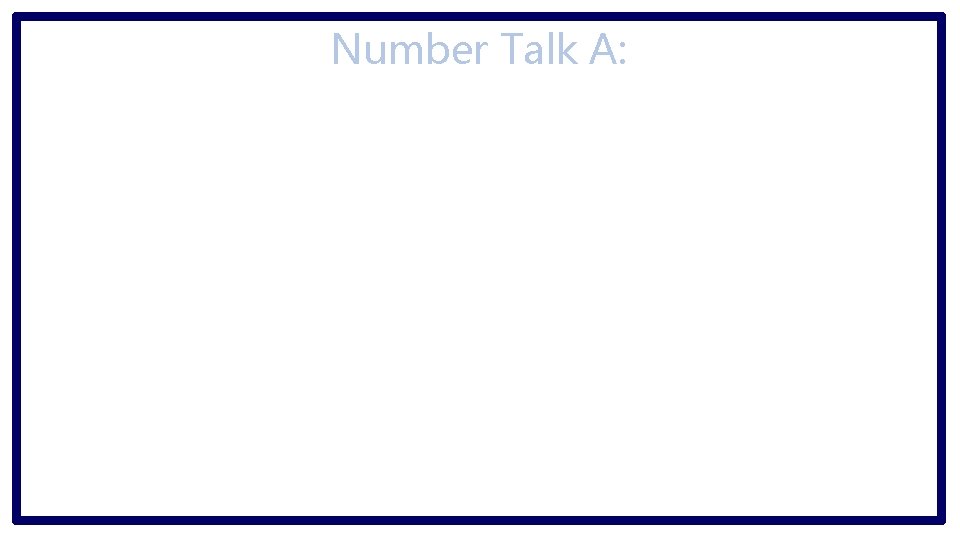 Number Talk A: 