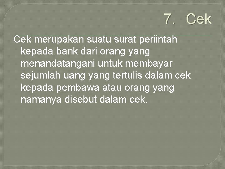 7. Cek merupakan suatu surat periintah kepada bank dari orang yang menandatangani untuk membayar