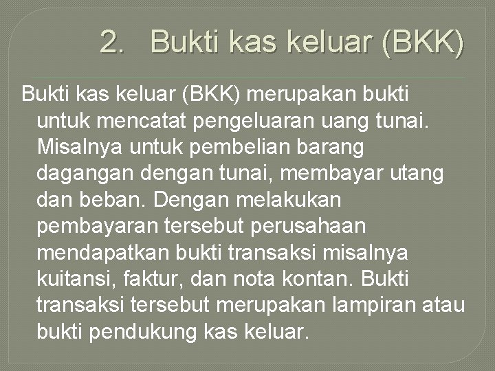 2. Bukti kas keluar (BKK) merupakan bukti untuk mencatat pengeluaran uang tunai. Misalnya untuk