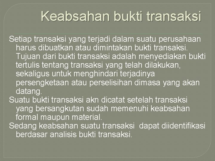 Keabsahan bukti transaksi Setiap transaksi yang terjadi dalam suatu perusahaan harus dibuatkan atau dimintakan