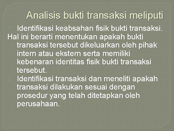 Analisis bukti transaksi meliputi Identifikasi keabsahan fisik bukti transaksi. Hal ini berarti menentukan apakah