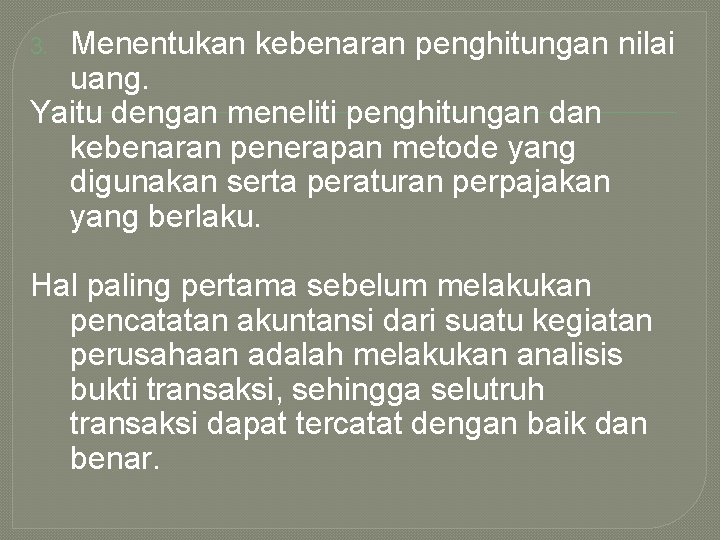 Menentukan kebenaran penghitungan nilai uang. Yaitu dengan meneliti penghitungan dan kebenaran penerapan metode yang