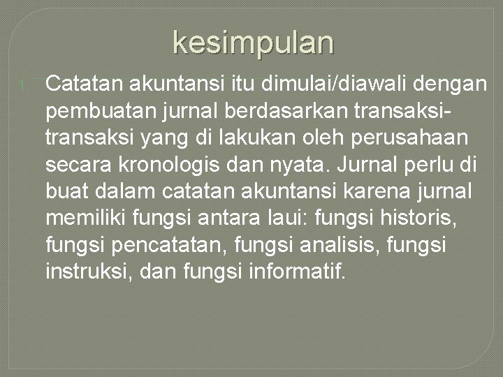 kesimpulan 1. Catatan akuntansi itu dimulai/diawali dengan pembuatan jurnal berdasarkan transaksi yang di lakukan