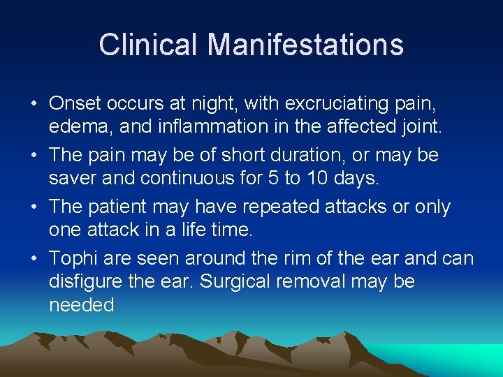 Clinical Manifestations • Onset occurs at night, with excruciating pain, edema, and inflammation in