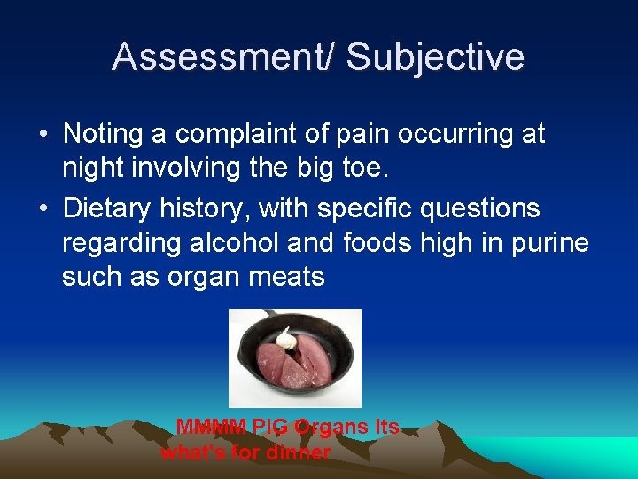 Assessment/ Subjective • Noting a complaint of pain occurring at night involving the big