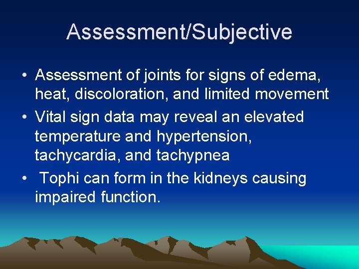 Assessment/Subjective • Assessment of joints for signs of edema, heat, discoloration, and limited movement