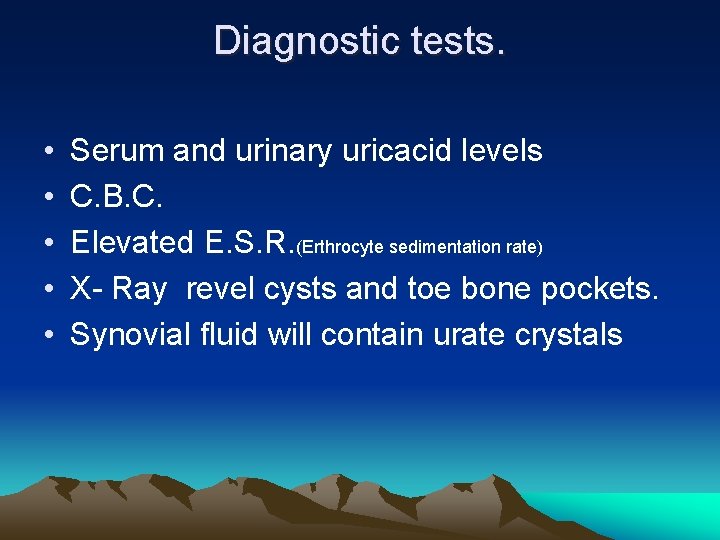 Diagnostic tests. • • • Serum and urinary uricacid levels C. B. C. Elevated