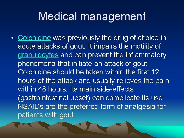 Medical management • Colchicine was previously the drug of choice in acute attacks of