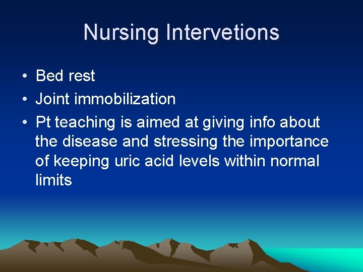 Nursing Intervetions • Bed rest • Joint immobilization • Pt teaching is aimed at
